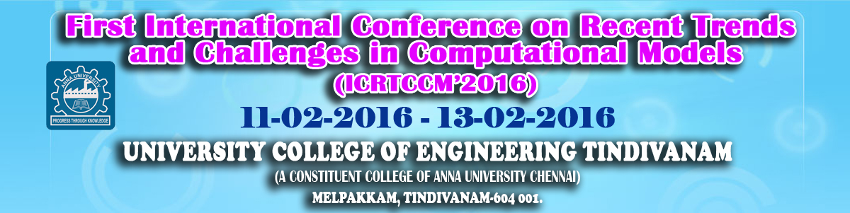 First International Conference on Recent Trends and Challenges in Computational Models (ICRTCCM'16), is organized by Department of Computer Science and Engineering, University College of Engineering Tindivanam. This International conference aims to bring together leading academicians, industrialists, research scholars and scientists from overseas to exchange and share their experience and research results in computational models and recent trends in Engineering. The ICRTCCM'16 serves as an outstanding platform for the scientific community members to meet each other and to exchange ideas. The international conference will also help professionals to manage all aspects of learning and creating opportunities for the next generation workspace